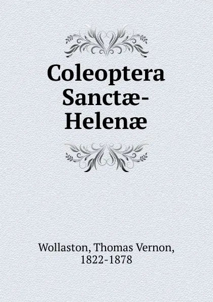 Обложка книги Coleoptera Sanctae-Helenae, Thomas Vernon Wollaston