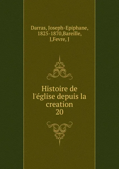 Обложка книги Histoire de l.eglise depuis la creation, Joseph-Epiphane Darras