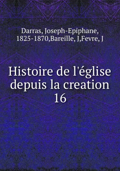 Обложка книги Histoire de l.eglise depuis la creation, Joseph-Epiphane Darras