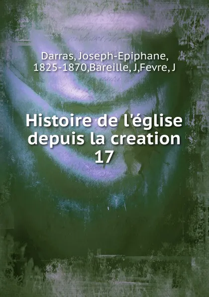 Обложка книги Histoire de l.eglise depuis la creation, Joseph-Epiphane Darras