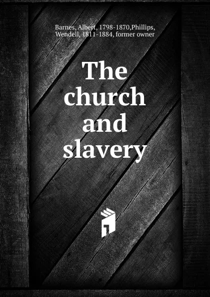 Обложка книги The church and slavery, Albert Barnes