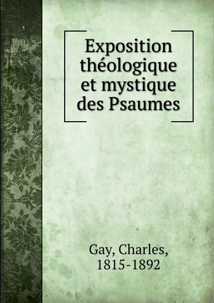 Обложка книги Exposition theologique et mystique des Psaumes, Charles Gay