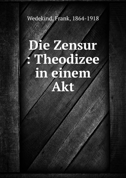 Обложка книги Die Zensur, Frank Wedekind