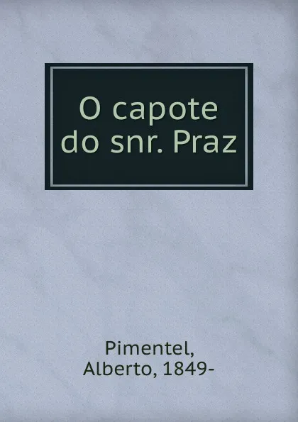 Обложка книги O capote do snr. Praz, Alberto Pimentel