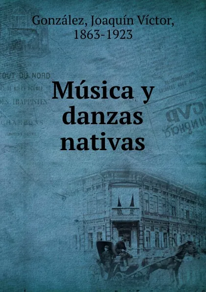 Обложка книги Musica y danzas nativas, Joaquín Víctor González