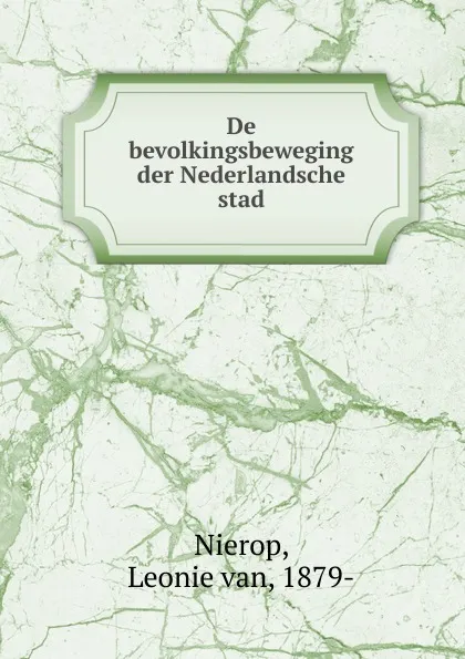 Обложка книги De bevolkingsbeweging der Nederlandsche stad, Leonie van Nierop