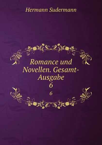 Обложка книги Romance und Novellen. Gesamt-Ausgabe, Sudermann Hermann