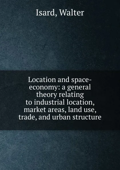 Обложка книги Location and space-economy, Walter Isard