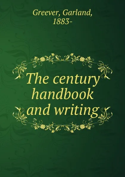 Обложка книги The century handbook and writing, Garland Greever