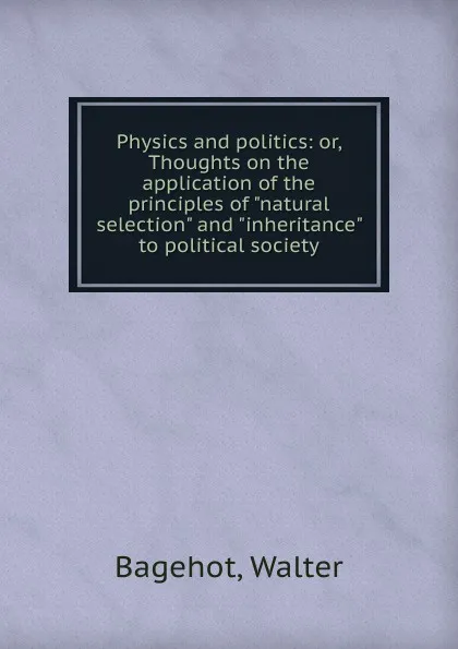 Обложка книги Physics and politics, Walter Bagehot