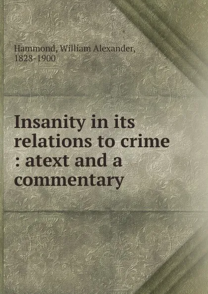 Обложка книги Insanity in its relations to crime, Hammond William Alexander
