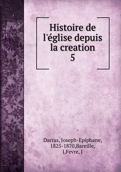 Обложка книги Histoire de l.eglise depuis la creation, Joseph-Epiphane Darras