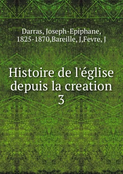 Обложка книги Histoire de l.eglise depuis la creation, Joseph-Epiphane Darras