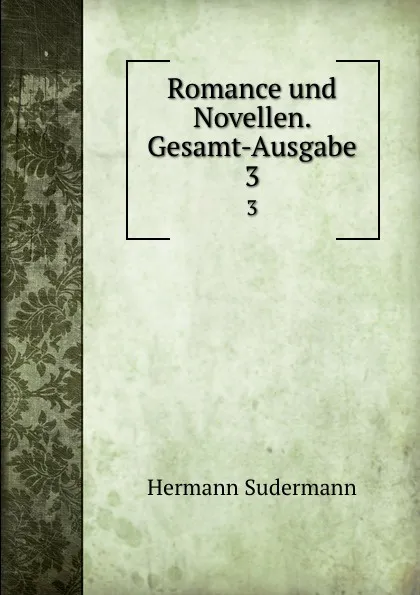Обложка книги Romance und Novellen. Gesamt-Ausgabe, Sudermann Hermann