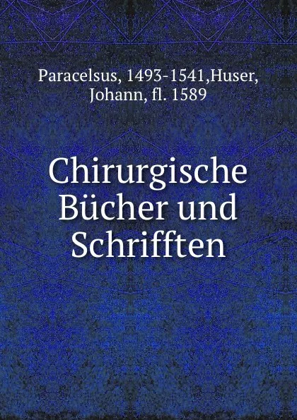 Обложка книги Chirurgische Bucher und Schrifften, Huser Paracelsus