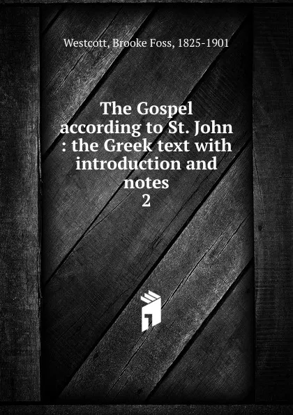 Обложка книги The Gospel according to St. John, Westcott Brooke Foss