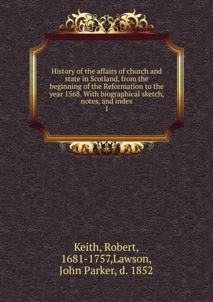 Обложка книги History of the affairs of church and state in Scotland, from the, Robert Keith