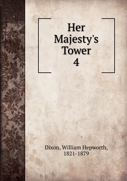 Обложка книги Her Majesty.s Tower, Dixon William Hepworth