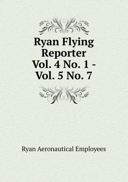 Обложка книги Ryan Flying Reporter, Ryan Aeronautical Employees