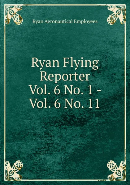 Обложка книги Ryan Flying Reporter, Ryan Aeronautical Employees