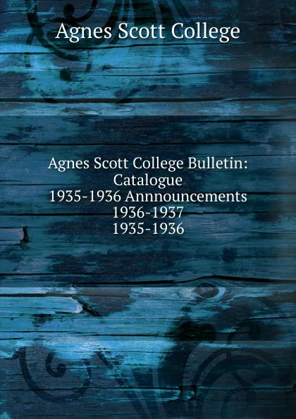 Обложка книги Agnes Scott College Bulletin, Agnes Scott College