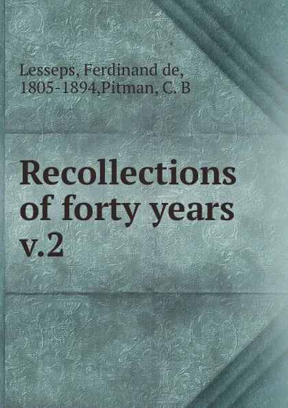 Обложка книги Recollections of forty years, Ferdinand de Lesseps