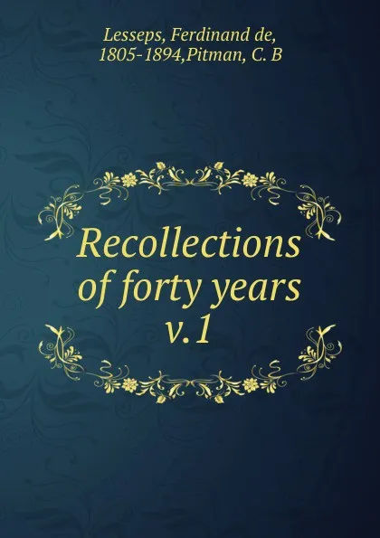 Обложка книги Recollections of forty years, Ferdinand de Lesseps