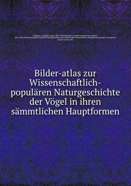 Обложка книги Bilder-atlas zur Wissenschaftlich-popularen Naturgeschichte der Vogel in ihren sammtlichen Hauptformen, Leopold Joseph Fitzinger