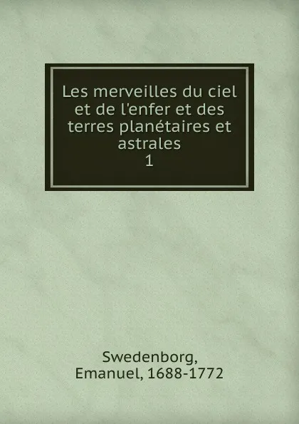 Обложка книги Les merveilles du ciel et de l.enfer et des terres planetaires et astrales, Swedenborg Emanuel