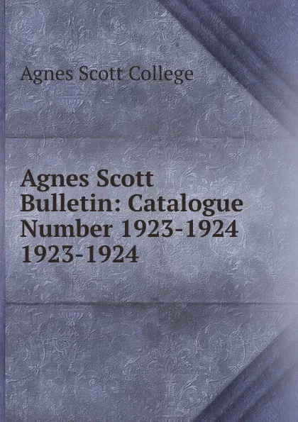 Обложка книги Agnes Scott Bulletin, Agnes Scott College
