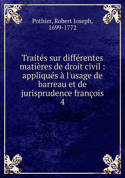 Обложка книги Traites sur differentes matieres de droit civil, Robert Joseph Pothier