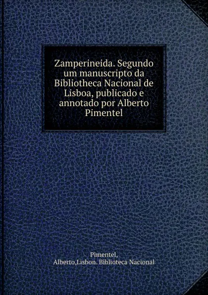 Обложка книги Zamperineida. Segundo um manuscripto da Bibliotheca Nacional de Lisboa, publicado e annotado por Alberto Pimentel, Alberto Pimentel