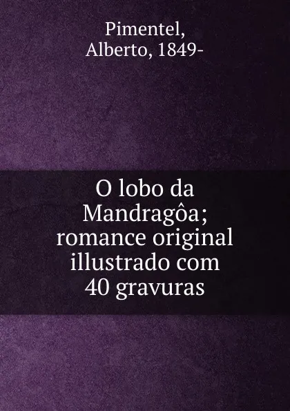 Обложка книги O lobo da Mandragoa, Alberto Pimentel