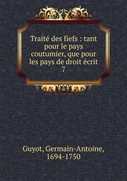 Обложка книги Traite des fiefs, Germain-Antoine Guyot