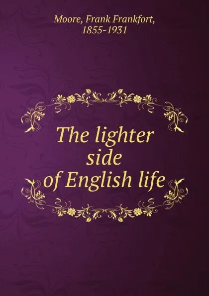 Обложка книги The lighter side of English life, Moore Frank Frankfort