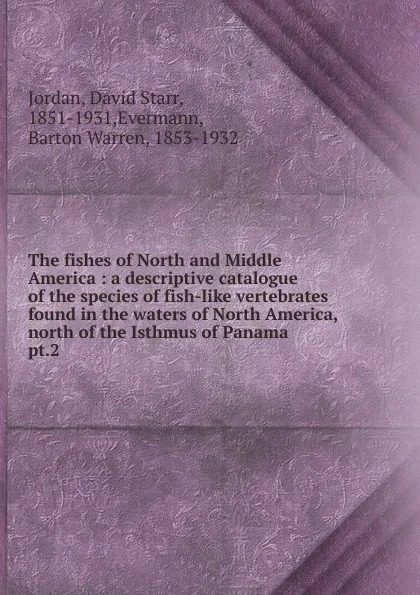 Обложка книги The fishes of North and Middle America, David Starr Jordan