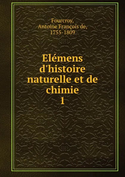 Обложка книги Elemens d.histoire naturelle et de chimie, Antoine François de Fourcroy