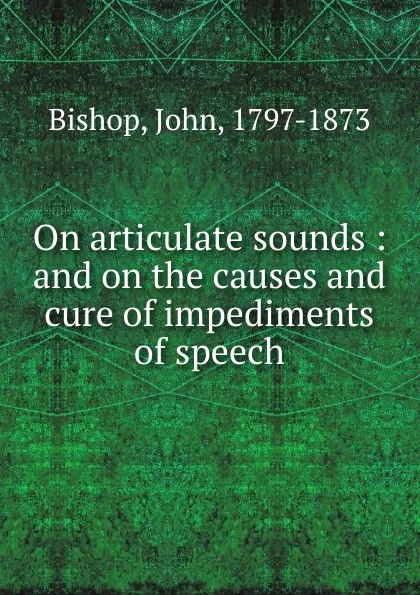 Обложка книги On articulate sounds, John Bishop