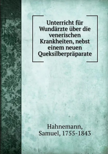 Обложка книги Unterricht fur Wundarzte uber die venerischen Krankheiten, nebst einem neuen Queksilberpraparate, Samuel Hahnemann