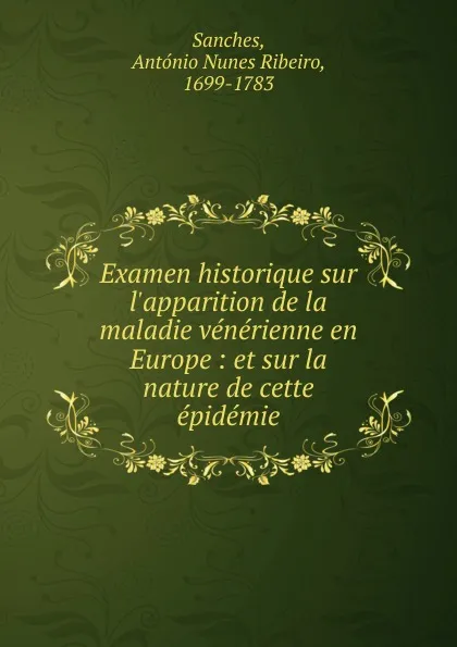 Обложка книги Examen historique sur l.apparition de la maladie venerienne en Europe, António Nunes Ribeiro Sanches