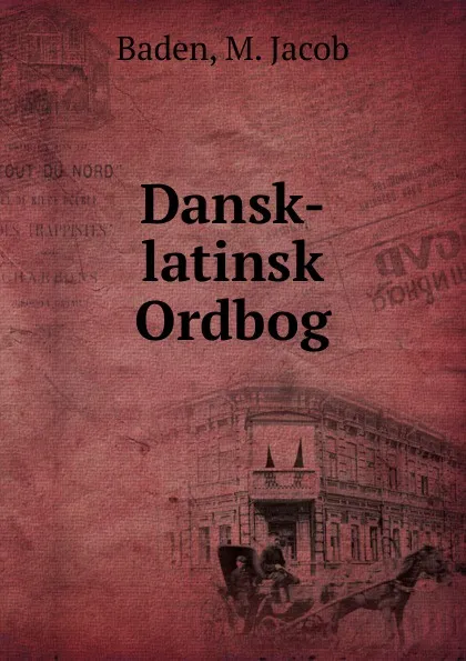 Обложка книги Dansk-latinsk Ordbog, M. Jacob Baden