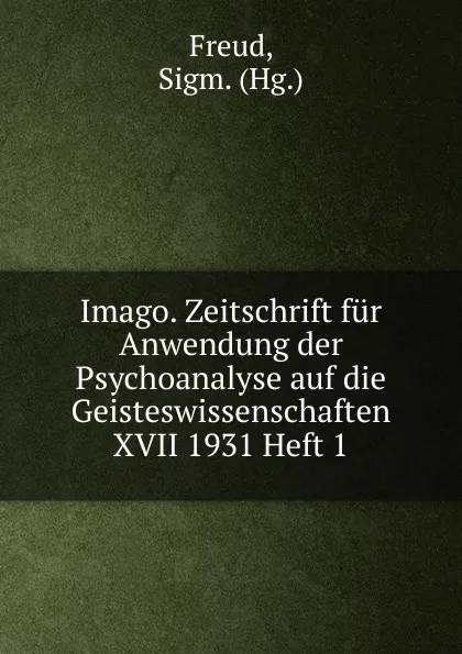 Обложка книги Imago. Zeitschrift fur Anwendung der Psychoanalyse auf die Geisteswissenschaften XVII 1931 Heft 1, Sigmund Freud