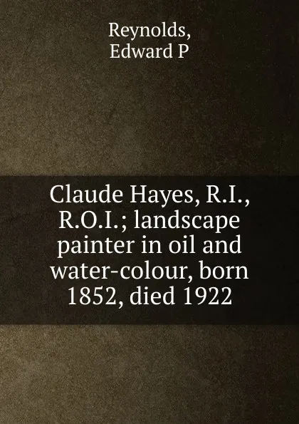 Обложка книги Claude Hayes, R.I., R.O.I., Edward P. Reynolds