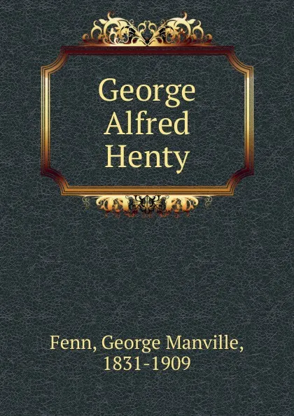 Обложка книги George Alfred Henty, Fenn George Manville