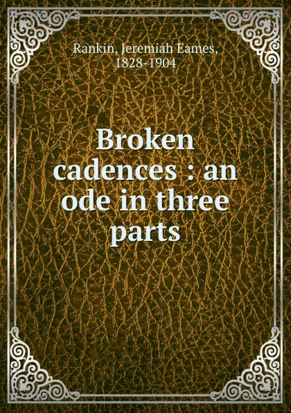 Обложка книги Broken cadences, Jeremiah Eames Rankin