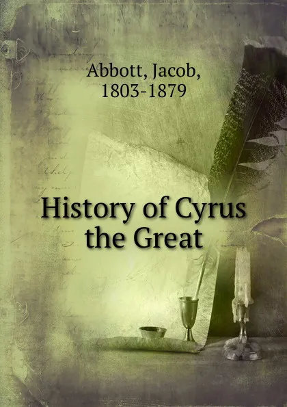 Обложка книги History of Cyrus the Great, Abbott Jacob