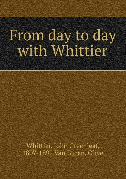 Обложка книги From day to day, Whittier John Greenleaf