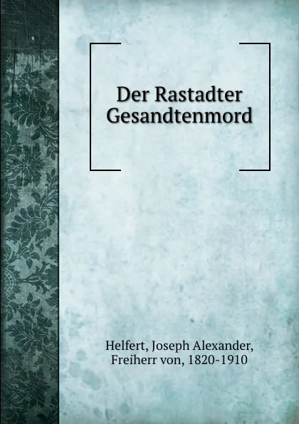 Обложка книги Der Rastadter Gesandtenmord, Joseph Alexander Helfert