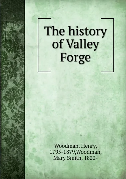 Обложка книги The history of Valley Forge, Henry Woodman