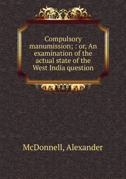 Обложка книги Compulsory manumission, Alexander McDonnell